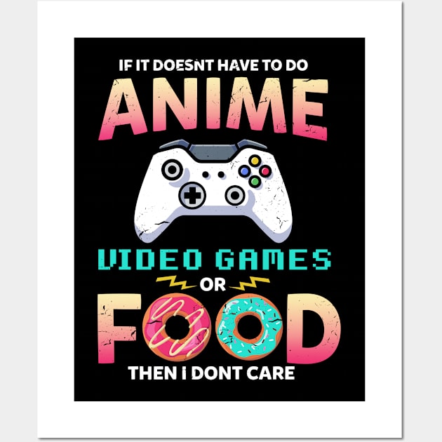 If Its Not Anime Video Games Or Food I Dont Care Wall Art by swissles